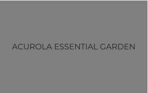 ACUROLA ESSENTIAL GARDEN